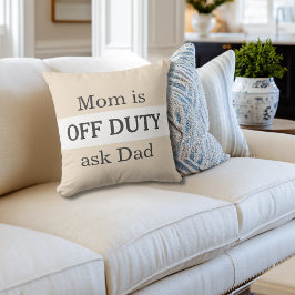 Funny Mom Is Off Duty Ask Dad Simple Custom Kudde