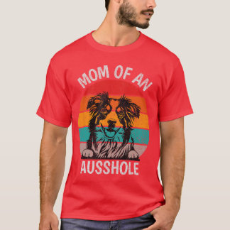 Funny Mom Of An Ausshole Australian Shepherd Aussi T Shirt