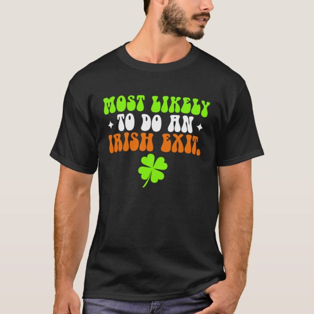 Funny Most Likely To Do An Irish Exit shirt St Pat T Shirt (Framsida)