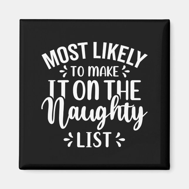 Funny Most Likely To Make Naughty List Christmas  Magnet (Framsidan)