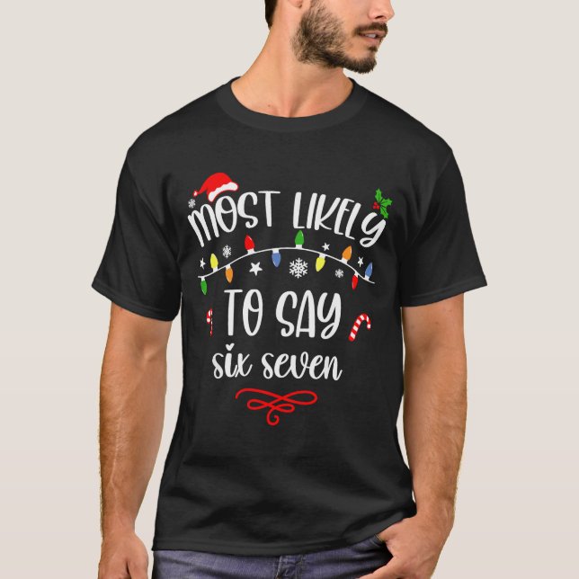 Funny Most Likely To Say Six Seven 67 Meme Christm T Shirt (Framsida)