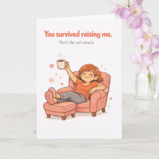 Funny Mother's Day Card – You Survived Raising Me Kort