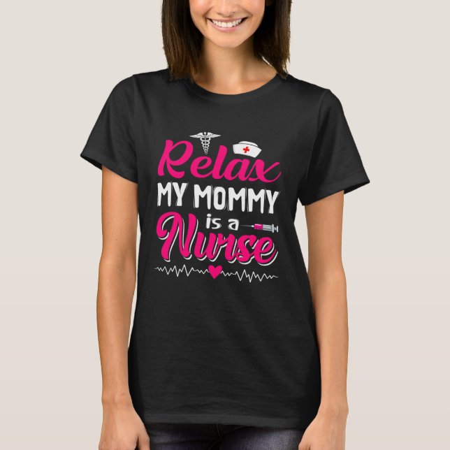 Funny Mother's Day Relax My Mom Mommy Is A Nurse T Shirt (Framsida)