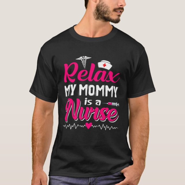 Funny Mother's Day Relax My Mom Mommy Is A Nurse T Shirt (Framsida)