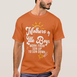 Funny Mothers of Little Boys Work From Son Up to S T Shirt