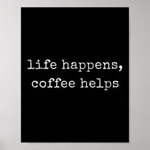 Funny Motivational Life Happens, kaffehjälpen Poster