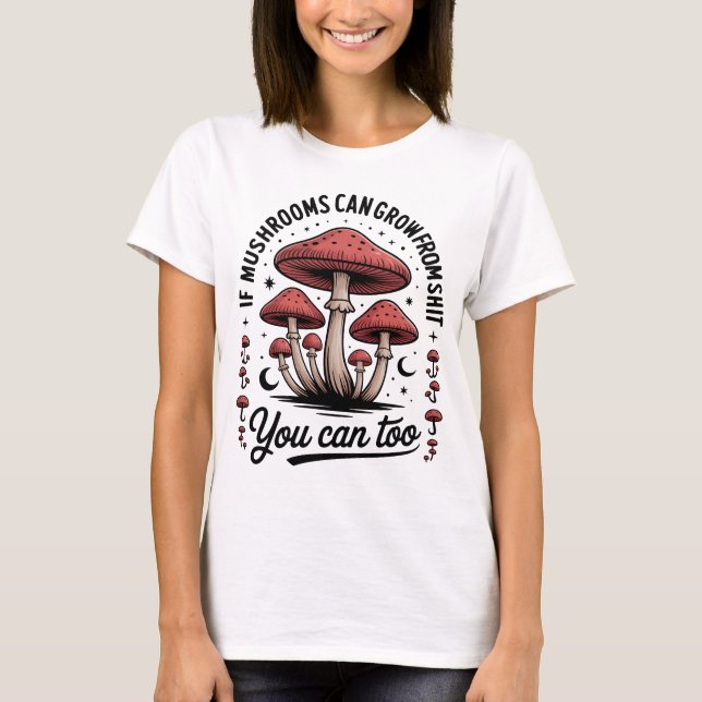 Funny Motivational Mushrooms T Shirt (Framsida)