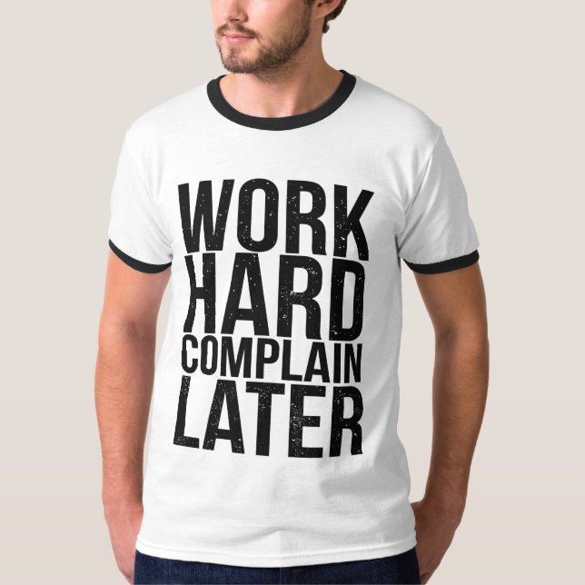 Funny Motivational Quote Work Hard Complain Late T Shirt (Framsida)