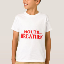  Funny Mouth Breather Quote Tshirt  T Shirt