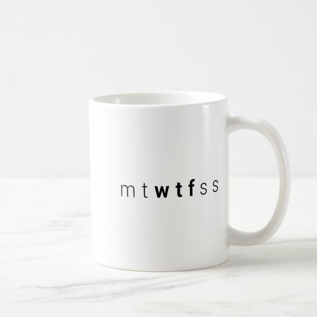 Funny Mtwtfss Wtf Days Of The Week Meme Quote Frie Kaffemugg (Höger)