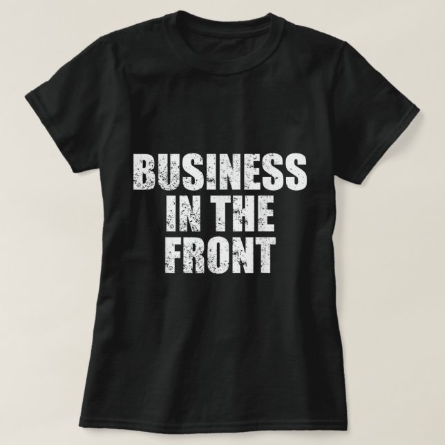 Funny Mullet Business In the Front Party In The Ba T Shirt (Design framsida)