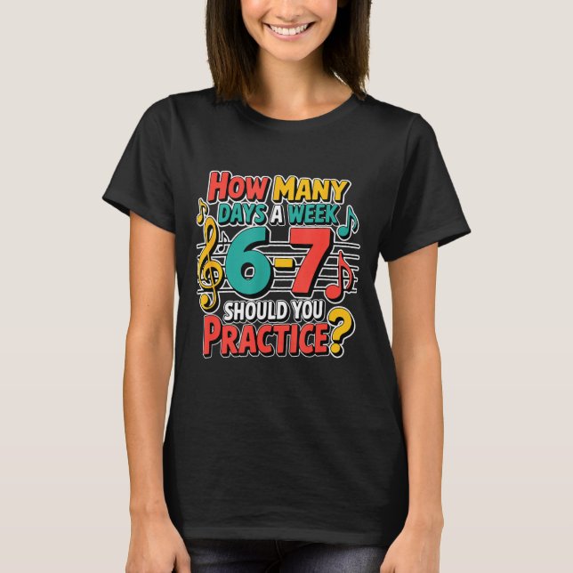 Funny Music Band Teacher Quote 6 7 Practice Meme S T Shirt (Framsida)