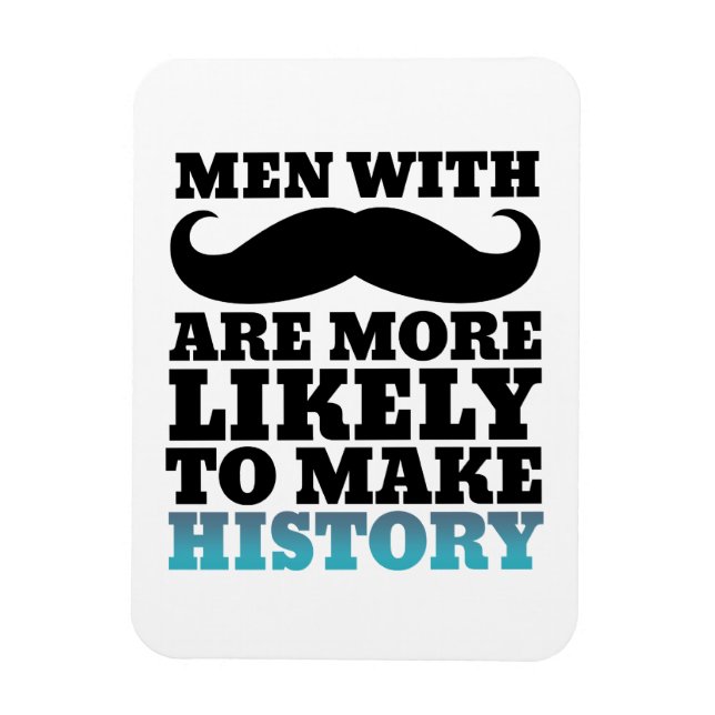Funny Mustache Quote Magnet Mustache gör historik (Vertikal)