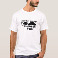 Funny Mustache T-Shirt Mustache väljer dig