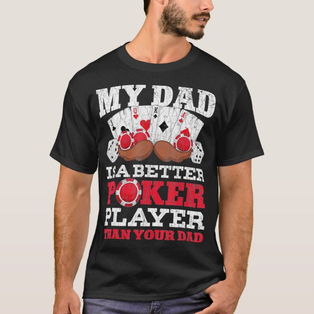 Funny My Dad Is A Better Poker Player Than Your Da T Shirt (Framsida)