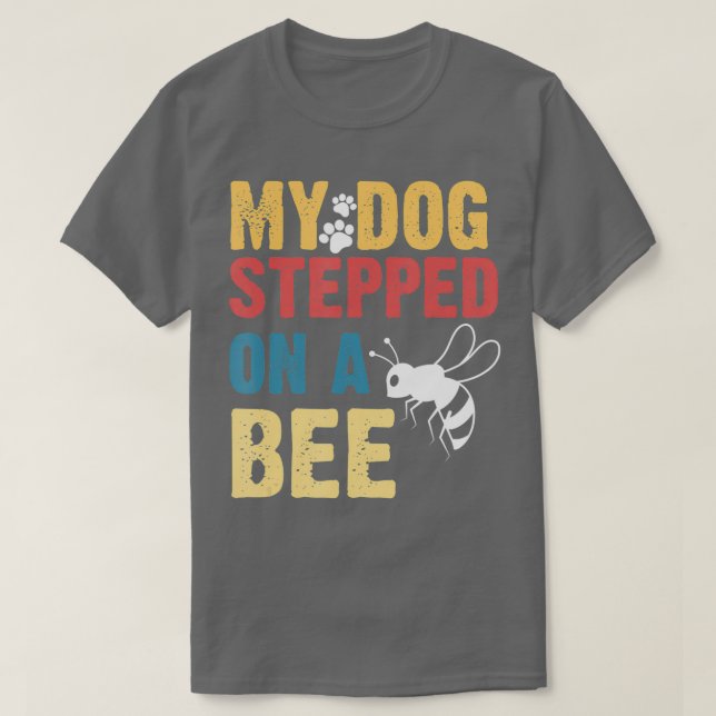 Funny My Dog Stepped On A Bee  T Shirt (Design framsida)