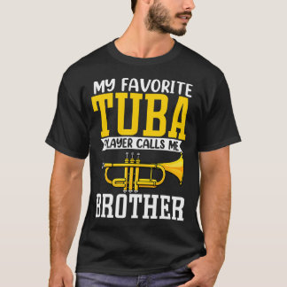 Funny My Favorite Trumpet Tuba Player Calls Me Bro T Shirt