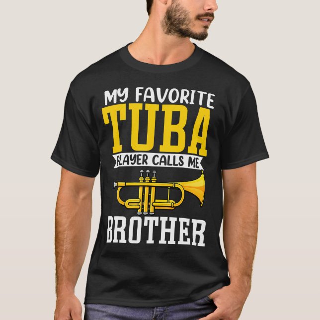 Funny My Favorite Trumpet Tuba Player Calls Me Bro T Shirt (Framsida)