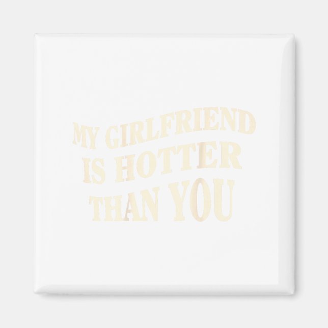 Funny My Girlfriend Is Hotter Than You Sarcastic S Magnet (Framsidan)