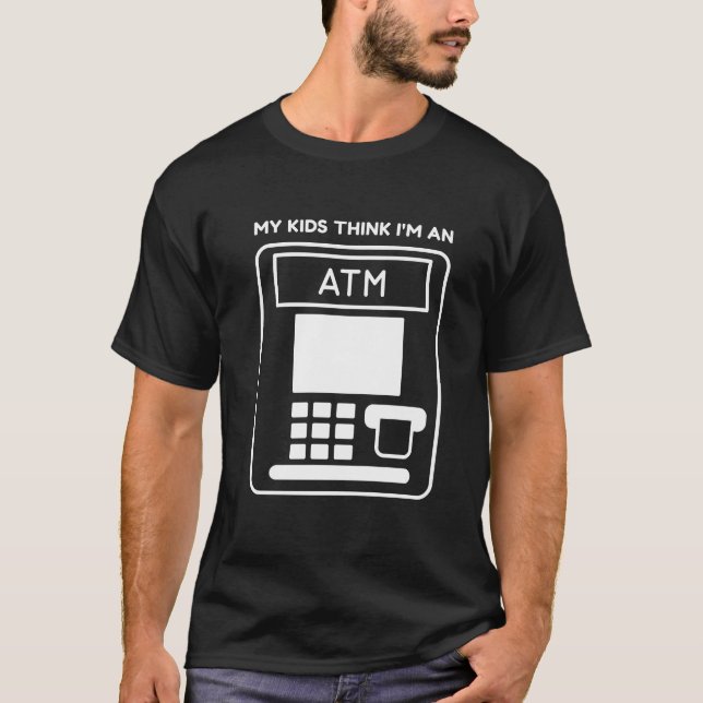 Funny My Kids Think I'm An ATM Dad Machine  T Shirt (Framsida)