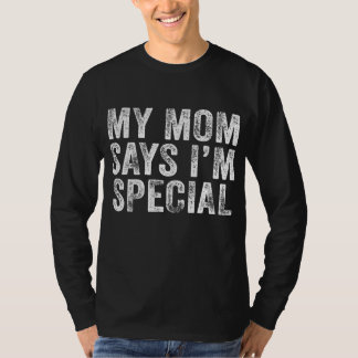 Funny My Mom Says I'm Special for Sons and T Shirt