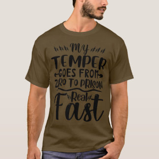 Funny My Temper Goes From Zero To Prison Real Fast T Shirt