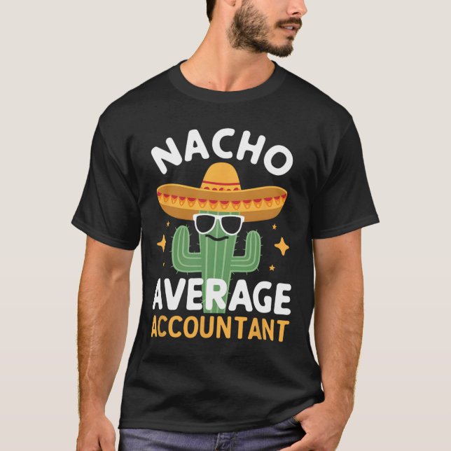 Funny Nacho Average Accountant Cinco De Mayo Mexii T Shirt (Framsida)