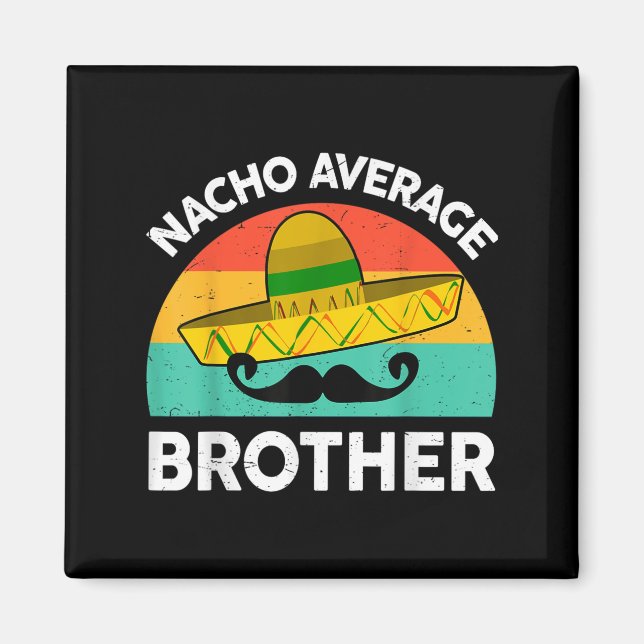 Funny Nacho Average Big Brother Shirt Mexican Fies Magnet (Framsidan)