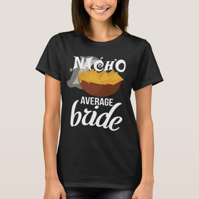 Funny Nacho Average Bride Bachelorette T-shirt (Framsida)