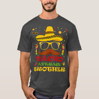 Funny Nacho Average Brother Cinco de Mayo Älskare T Shirt