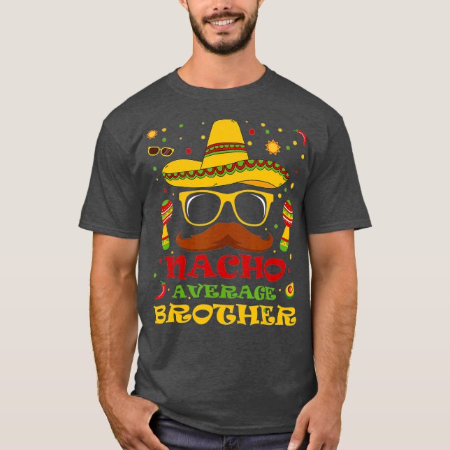 Funny Nacho Average Brother Cinco de Mayo Älskare T Shirt (Framsida)