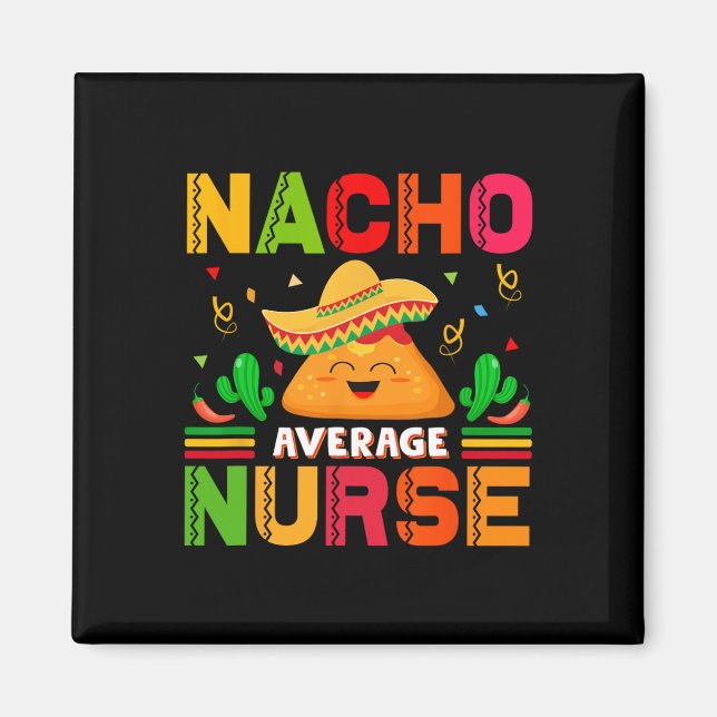 Funny Nacho Average Nurse Cinco De Mayo Nurse Wome Magnet (Framsidan)