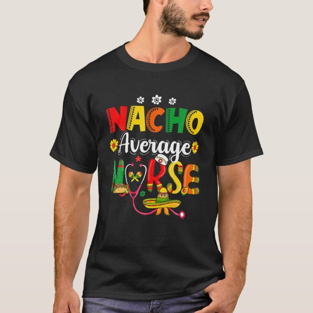 Funny Nacho Average Nurse Mexican Fiesta Cinco De T Shirt (Framsida)