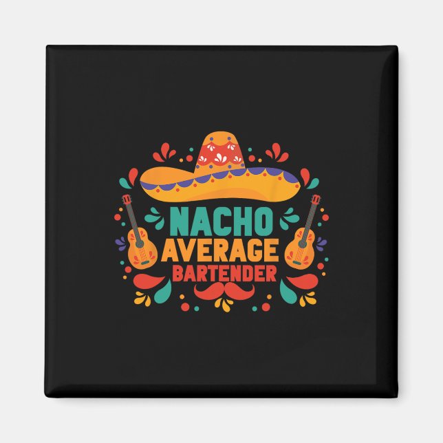 Funny Nacho Average Rtender Cinco De Mayo Mexican Magnet (Framsidan)
