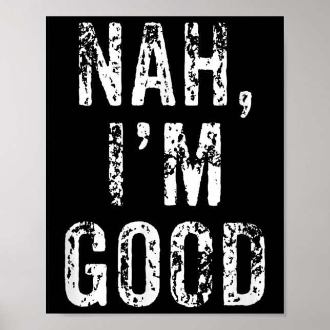 Funny Nah I'm Good Sarcastic Quote Gift  Poster (Framsidan)