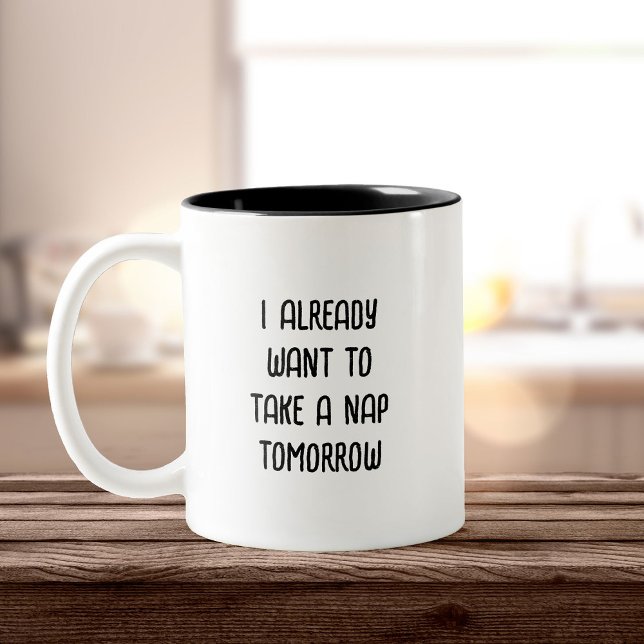 Funny Nap Time Tired Mors dag Två-Tonad Mugg (White mug with black interior on wooden table. Text reads, "I already want to take a nap tomorrow." )