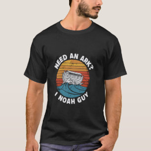 Funny Need an Ark I Noah Guy - Christian Faith T Shirt