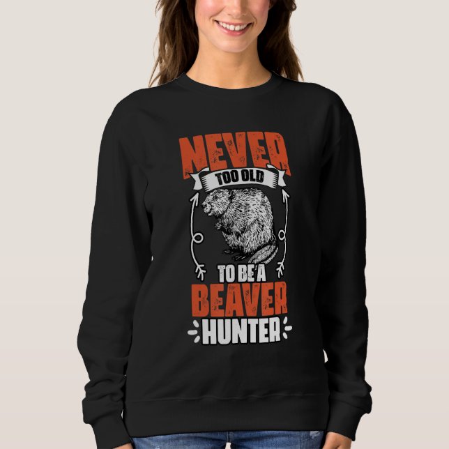 Funny Never Too Old To Be A Beaver Hunter For Beav T Shirt (Framsida)