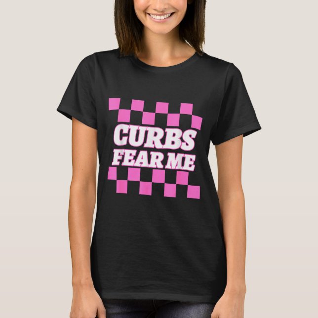 Funny New Driver Curbs Fear Me Bad Drivers  T Shirt (Framsida)