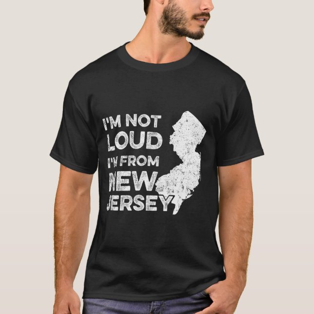 Funny New Jersey , I'm Not Loud I'm From New Jerse T Shirt (Framsida)