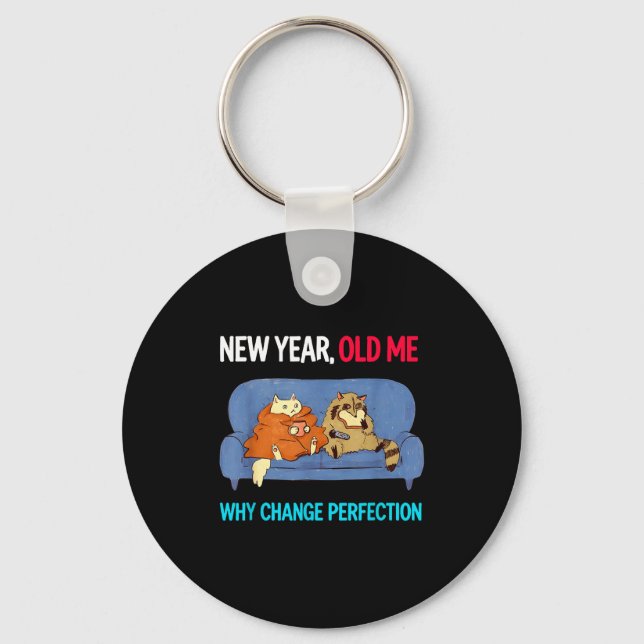 Funny New Year Old Me Why Change Perfection Humor  Nyckelring (Framsida)