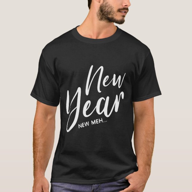 Funny New Years Eve New Year New Meh  T Shirt (Framsida)