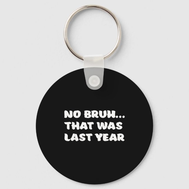 Funny New Year's Resolution Bruh That Was Last Yea Nyckelring (Framsida)