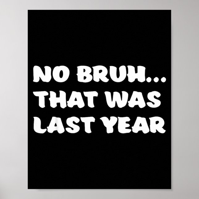 Funny New Year's Resolution Bruh That Was Last Yea Poster (Framsidan)