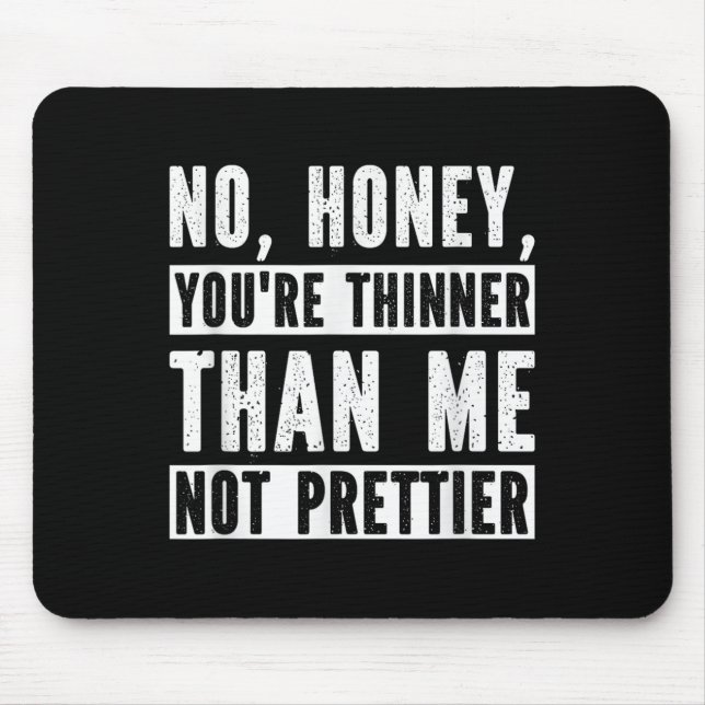 Funny No Honey You're Thinner Than Me Not Prettier Musmatta (Framsidan)