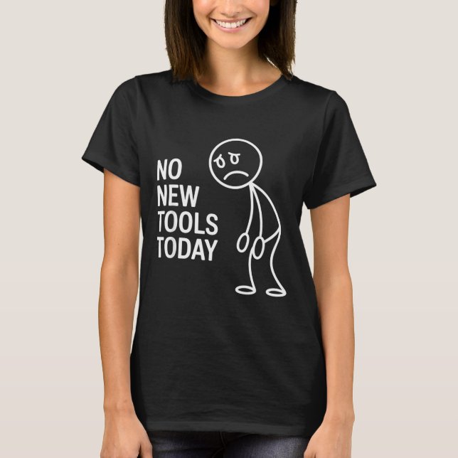 Funny No New Tools Today  T Shirt (Framsida)