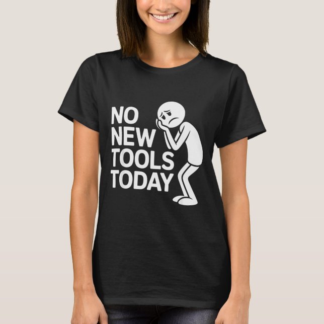 Funny No New Tools Today  T Shirt (Framsida)