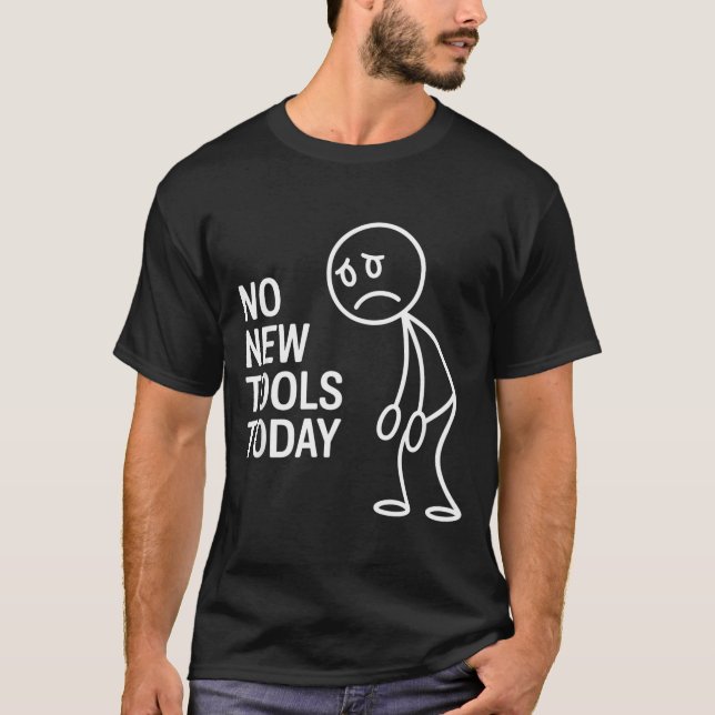 Funny No New Tools Today  T Shirt (Framsida)