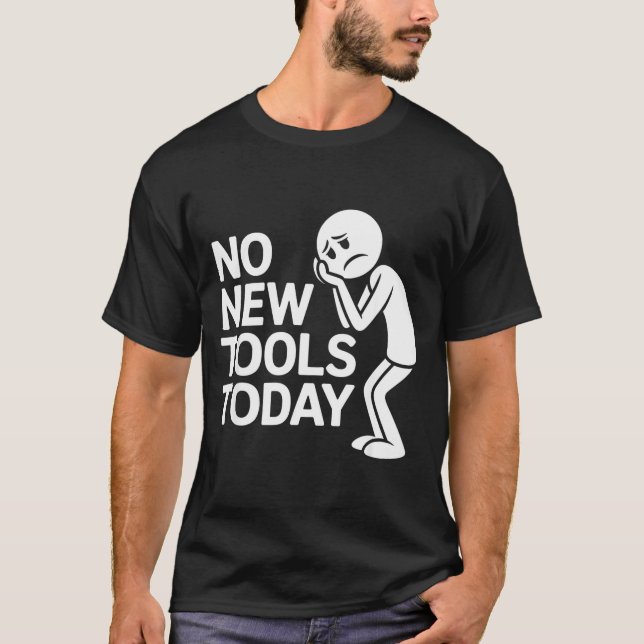 Funny No New Tools Today  T Shirt (Framsida)
