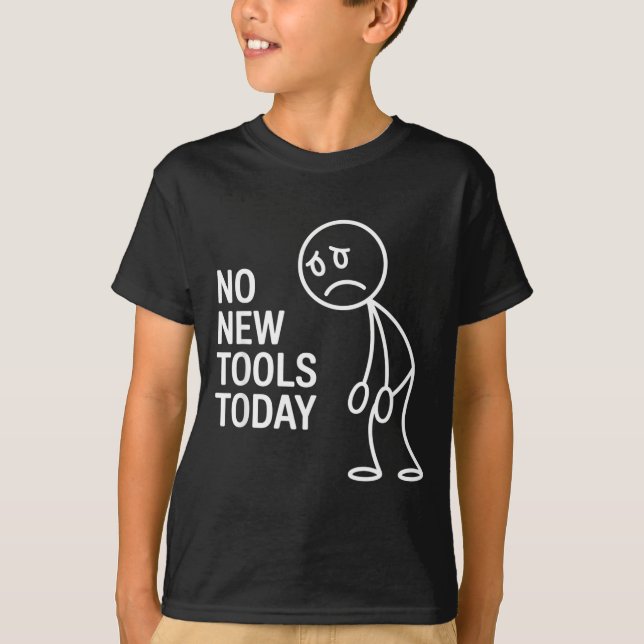 Funny No New Tools Today  T Shirt (Framsida)
